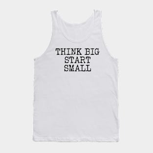 Think Big Start Small Tank Top